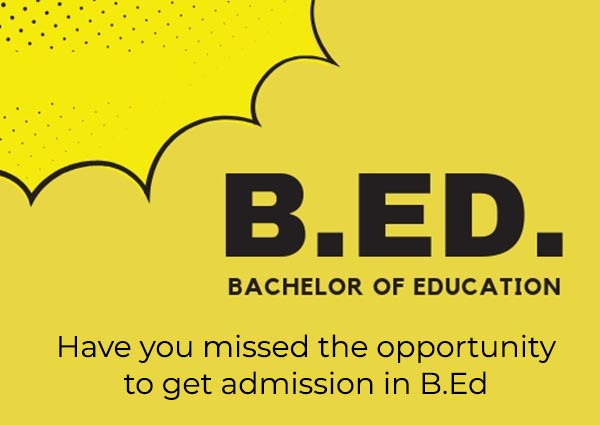 Have you missed the opportunity to get admission in B.Ed?