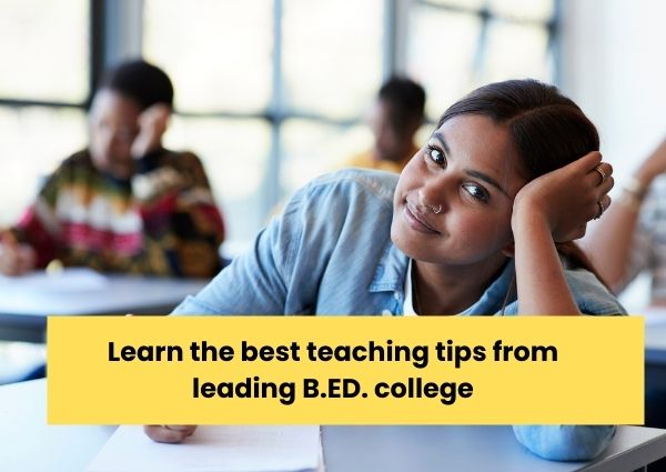 Learn the best teaching tips from leading B.ED. college
