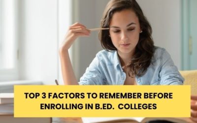TOP 3 FACTORS TO REMEMBER BEFORE ENROLLING IN B.ED. COLLEGES 